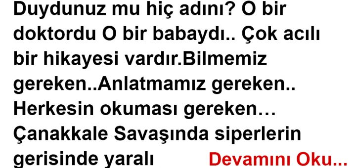 DOKTOR TARIK NUSRET'İ TANIR MISINIZ? ÇANAKKALE (SAHRA), HASTANESİNDE GEÇEN İBRETLIK BIR HİKÂYE…!!!