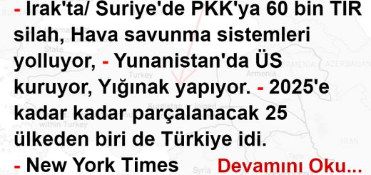 - Irak'ta/Suriye'de PKK'ya 60 bin TIR silah, Hava savunma sistemleri yolluyor, - Yunanistan'da ÜS kuruyor, Yığınak yapıyor. - 2025'e kadar kadar parçalanacak 25 ülkeden biri de Türkiye idi. - New York Times Gazetesi 2016 yılında ABD Başkanı Wilson'un 100 yıl önce çizdiği Türkiye'yi üçe bölen haritayı tekrar yayınladı.